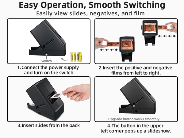 Easy operation with smooth switching for viewing slides, negatives, and film.