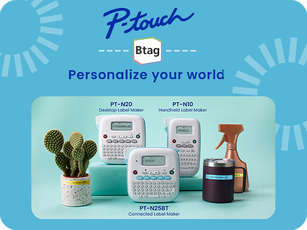 P-touch Btag, text "Personalize your world." Photo of Brother PT-N10, PT-N20, and PT-N25BT labelers