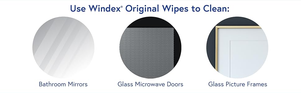 Use Windex Wipes to Clean bathroom mirrors, glass microwave doors, and glass picture frames
