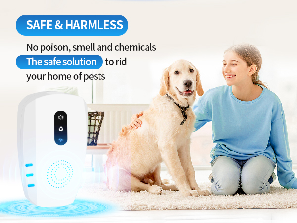 SAFE & HARMLESS No poison, smell and chemicals The safe solution to rid your home of pests