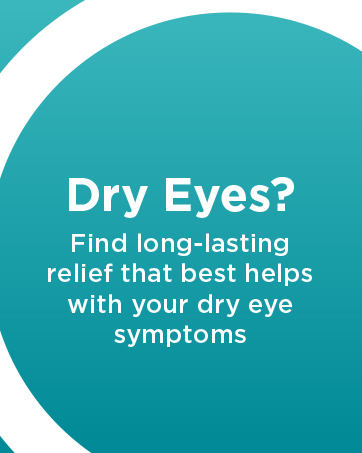 Dry eyes? Find long-lasting relief that best helps with your dry eye symptoms