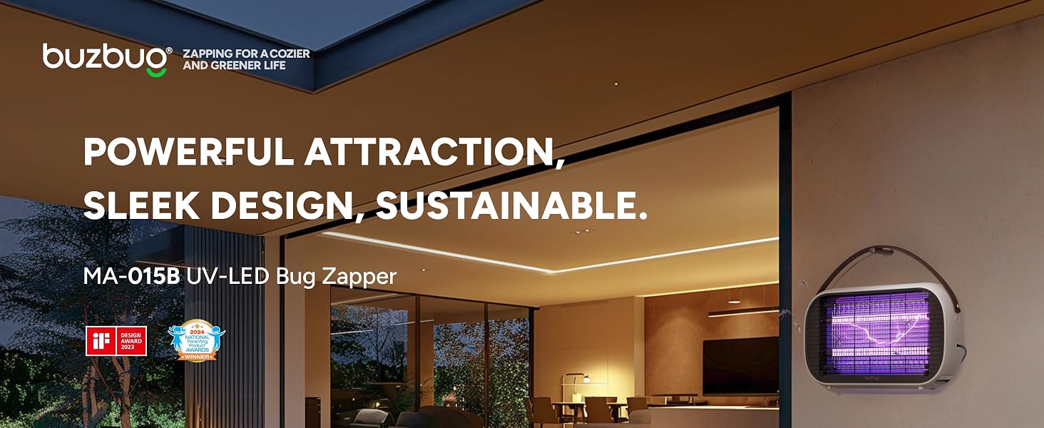 POWERFUL ATTRACTION SLEEK DESIGN, SUSTAINABLE. MA-015B UV-LED Bug Zapper