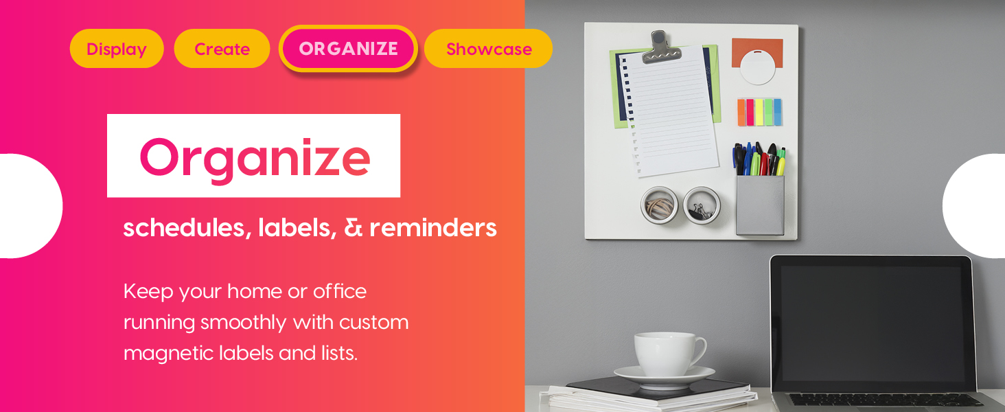 Display create organize showcase, organize, schedules labels and reminders, keep office running