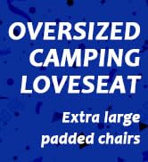 OVERSIZED camping loveseat