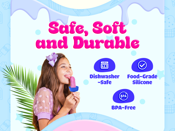 Safe, Soft and Durable