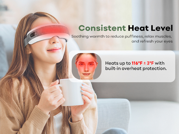 Consistent Heat Level soothing warm to reduce puffiness, relax muscles