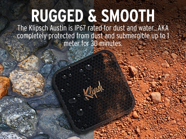 The Klipsch Austin is IP67 rated for dust and water.