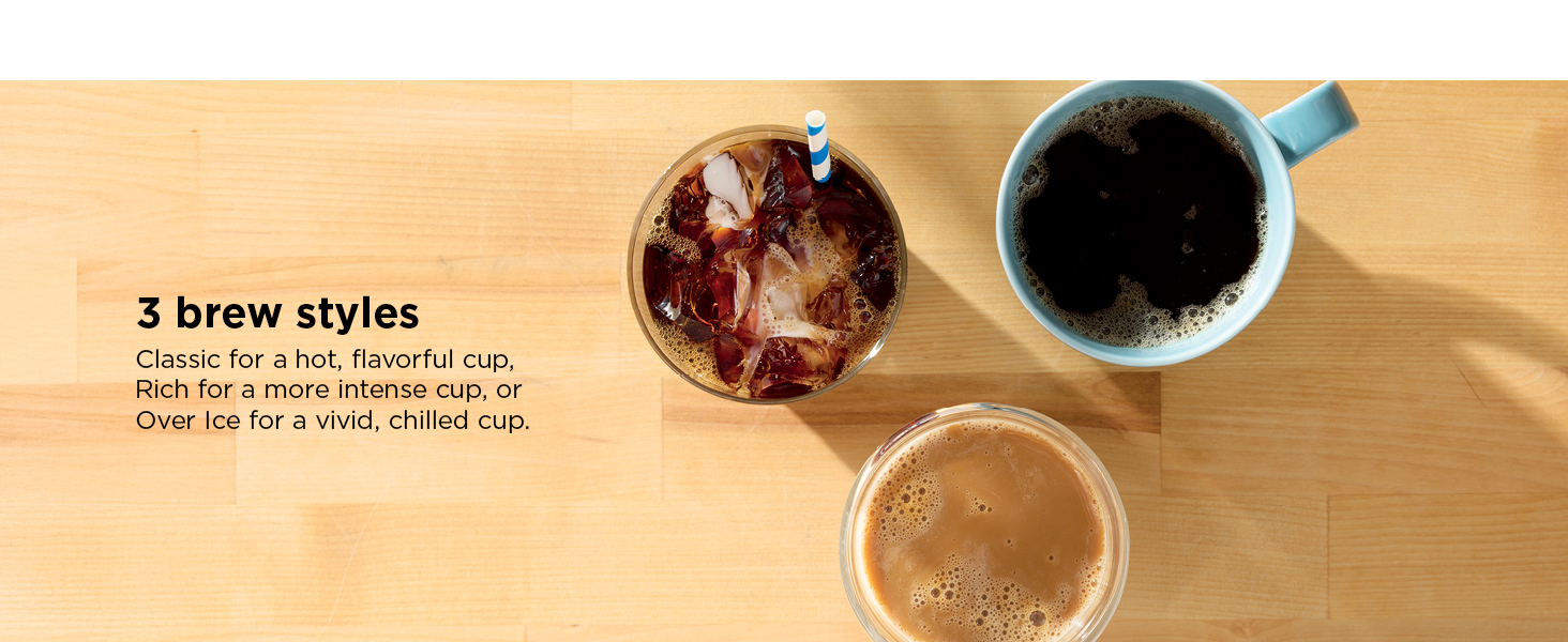 Classic for a hot, flavorful cup, Rich for a more intense cup, or Over Ice for a vivid, chilled cup