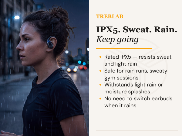 IPX5. Sweat. Rain. Keep going