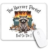 THEBESTU The Horrors Persist But So Do I Non-Slip Mouse Pad with Stitched Edge, Funny Raccoon Dum...