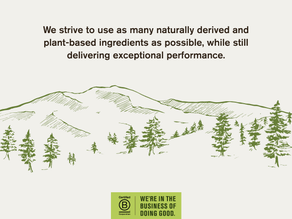 We strive to use as many naturally derived and plant based ingredients as possible.