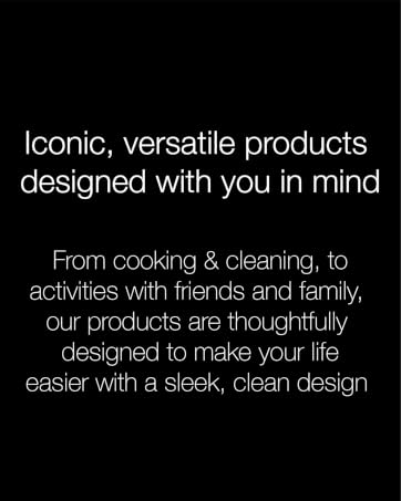 "Iconic, versatile products designed with you in mind."