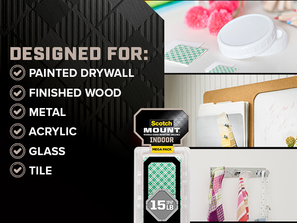Designed for Painted drywall, finished wood, metal, acrylic, glass and tile
