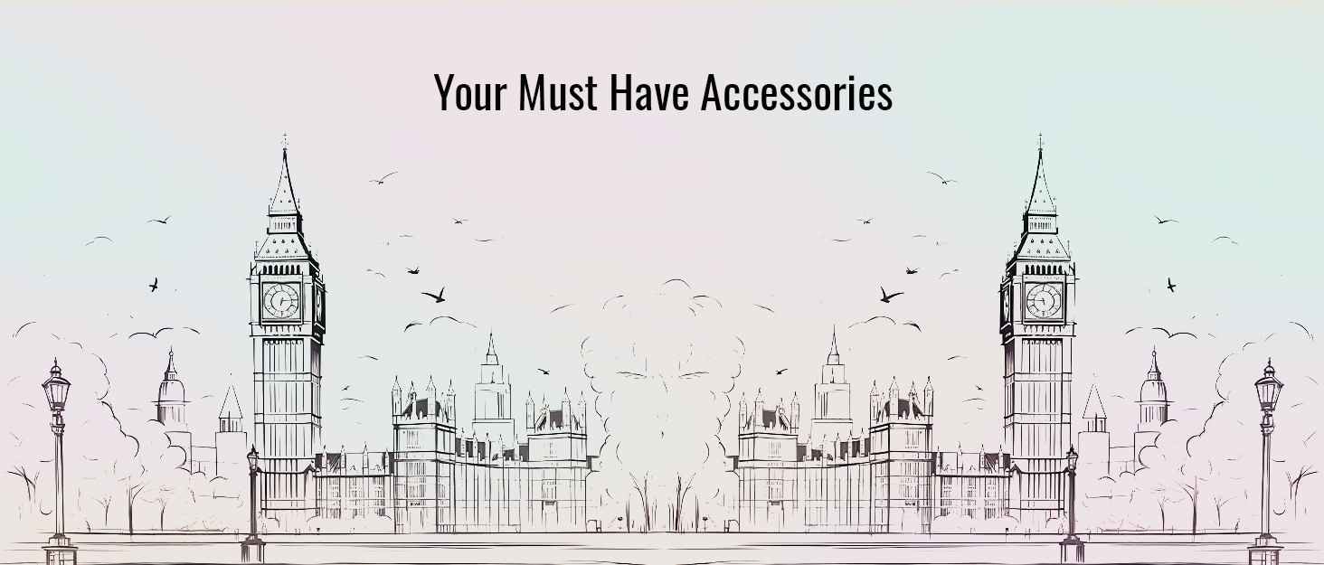 Sketch-style illustration of London skyline featuring Big Ben and Houses of Parliament, with 'Your Must Have Accessories' text above.
