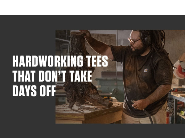 HARDWORKING TEES THAT DON'T TAKE DAYS OFF