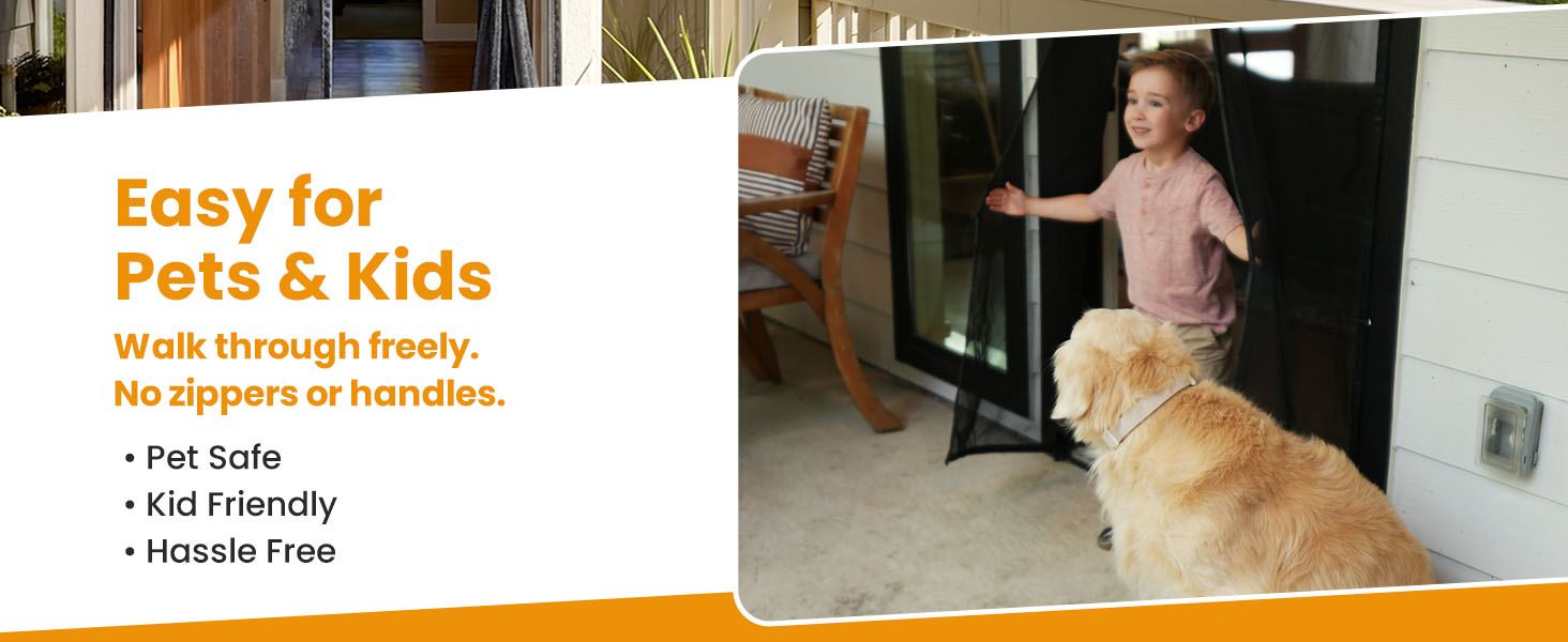 Kid and dog walk through gray magnetic screen door. Text: Easy for Pets & Kids, Hassle Free.