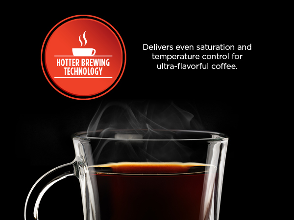 HOTTER BREWING TECHNOLOGY Delivers saturation and temperature control for ultra-flavorful coffee.