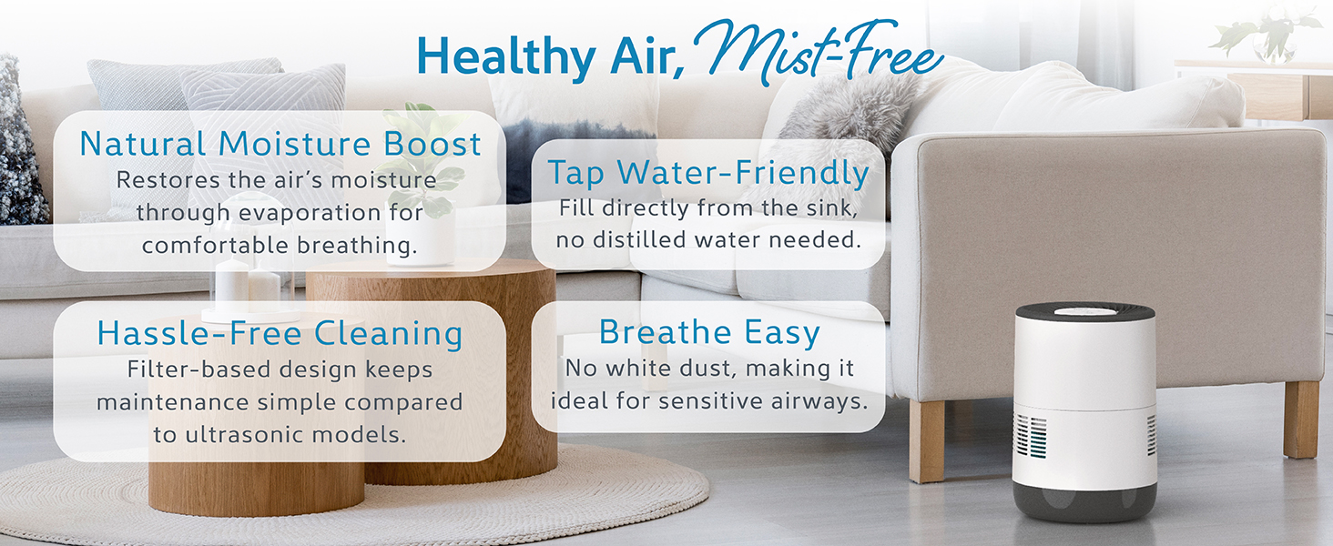 mist-free air for natural moisture boost and tap water friendly breathe easy no white dust
