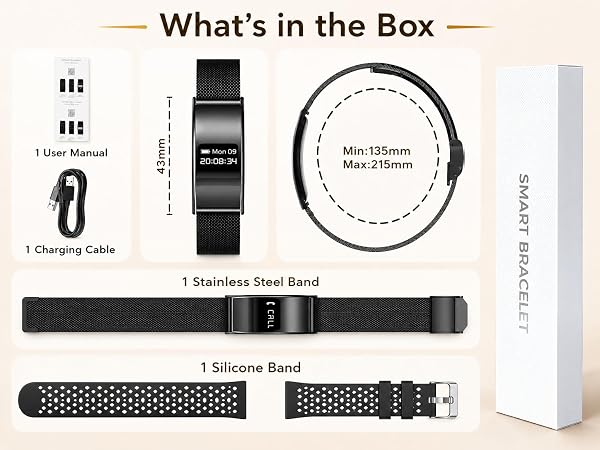 1 Smart Bracelet ,1 Charging Cable, 1 User Manual,1 Silicone strap,1 Stainless Steel Band