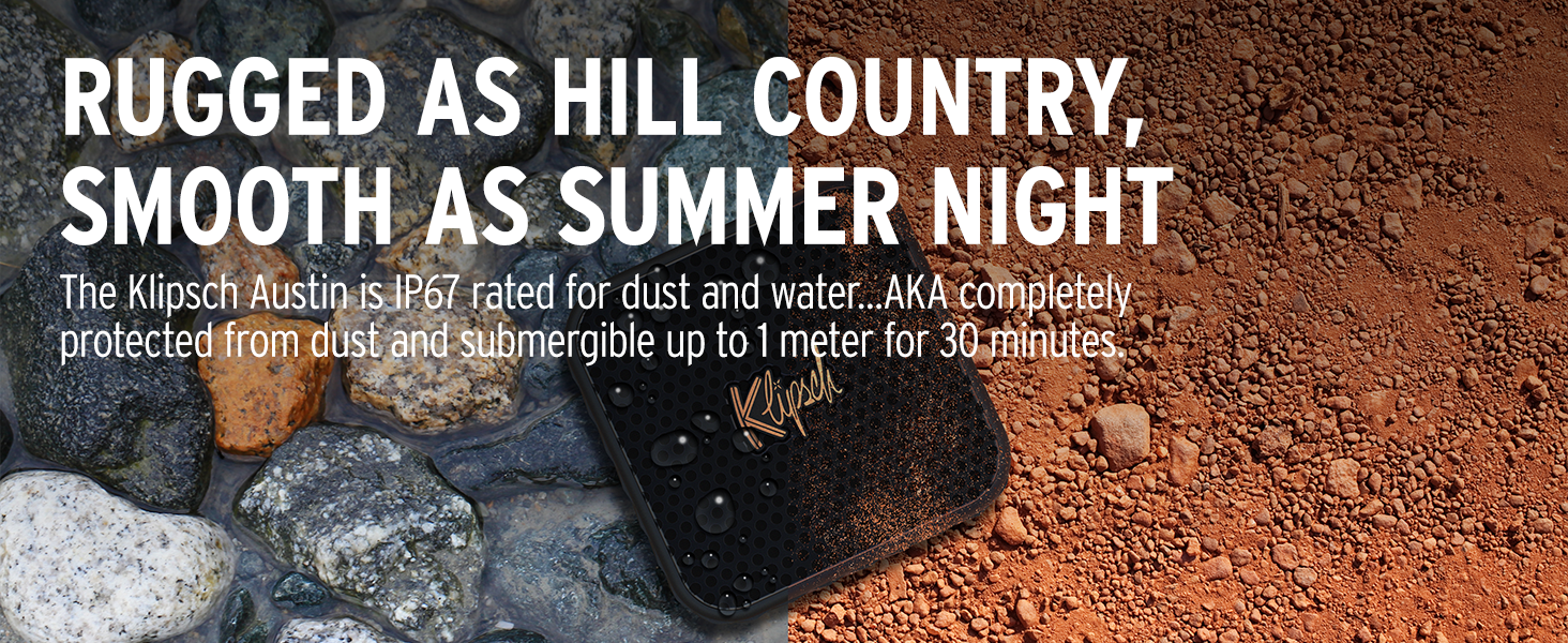 The Klipsch Austin is IP67 rated for dust and water.