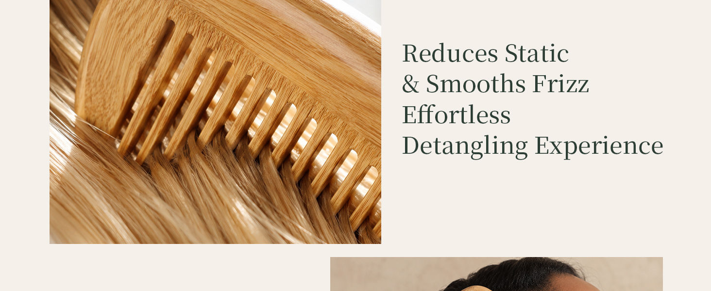 Wooden comb reduces static, smooths frizz, effortless detangling experience.