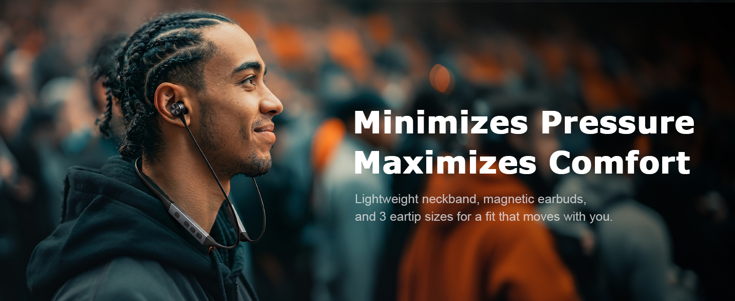 Lightweight neckband, magnetic earbuds, and 3 eartip sizes for a fit that moves with you