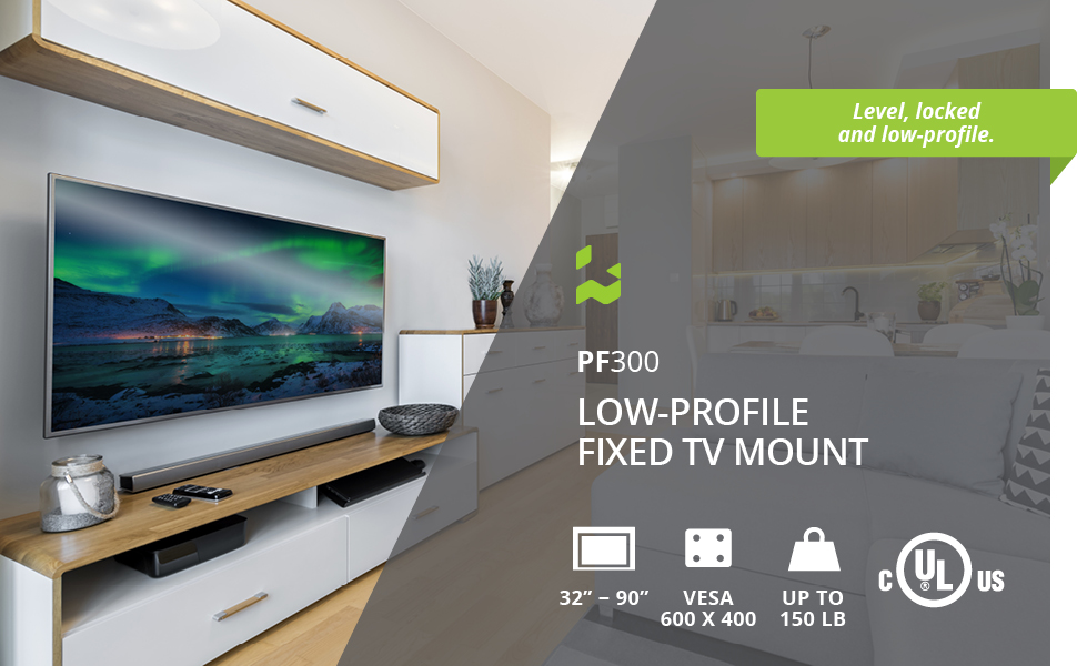 PF300 TV Mount - Supports up to 150 lb, VESA 600X400, UL Certified