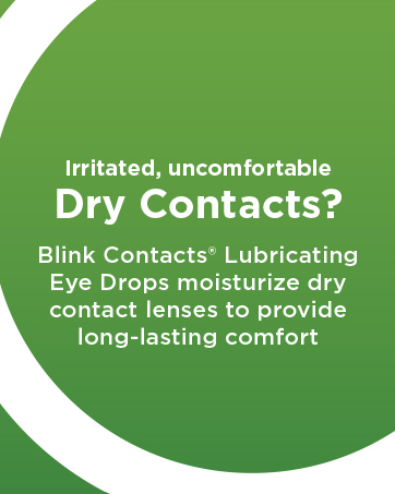 Irritated, uncomfortable dry contacts? Blink Contacts Lubricating Eye Drops.