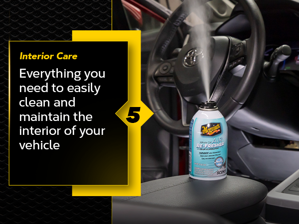 step 5 Interior Care: Everything you need to easily clean and maintain the interior of your vehicle