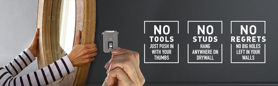 No Tools: Just push in with your thumbs. No Studs: hang on drywall. No Regrets: no big holes left.
