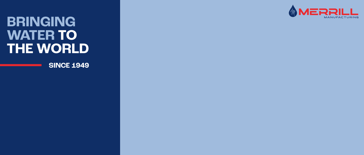 Merrill MFG. Brand Story Background Image - Bringing Water to the World Since 1949