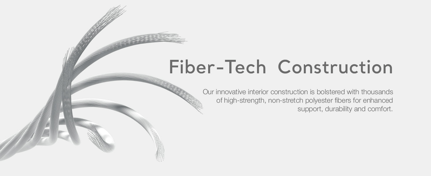 Fiber-Tech construction with strong polyester fibers for lasting durability and comfort.