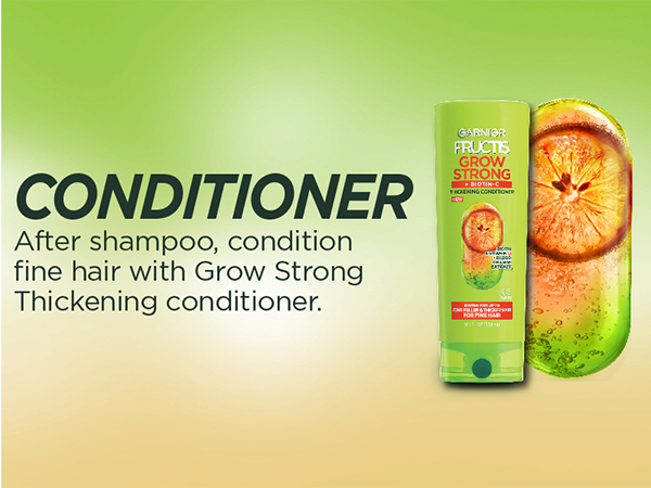 conditioner: after shampoo, condition fine hair with grow strong thickening conditioner
