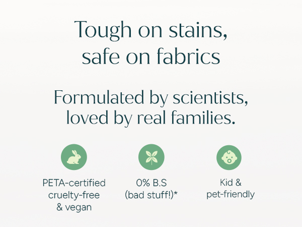 Tough on Stains and safe on Fabrics