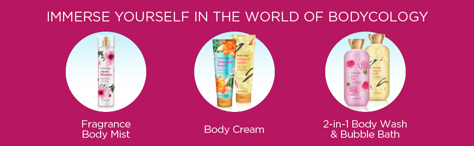bodycology, fragrance body mist, body cream, 2 in 1 body wash & bubble bath
