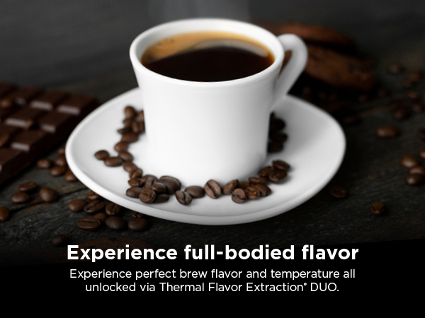 Experience perfect brew flavor and temperature all unlocked via Thermal Flavor Extraction DUO.