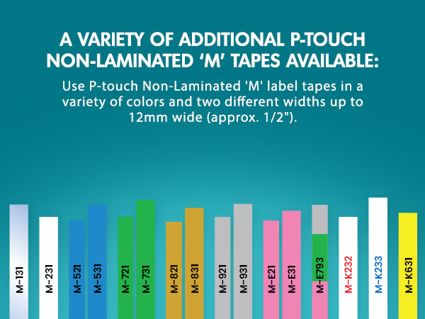 Graphic of labels. Use P-touch Non-Laminated 'M' Label Tapes in a variety of colors, 9mm and 12mm