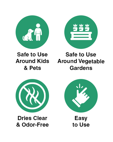 Safe to Use Around Kids and Pets, Safe to Use Around Vegetable Gardens, Dries Clear & Odor-Free