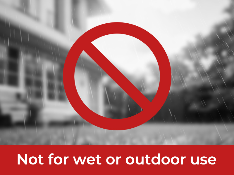 Not for Wet or Outdoor Use