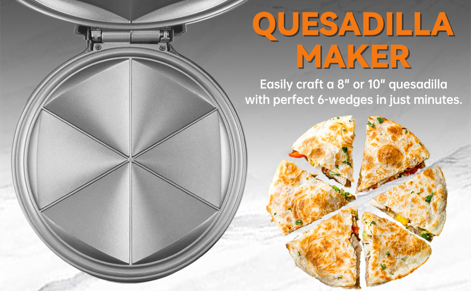 easy craft a 8'' or 10'' quesadilla with perfect 6 wedeges in just minutes