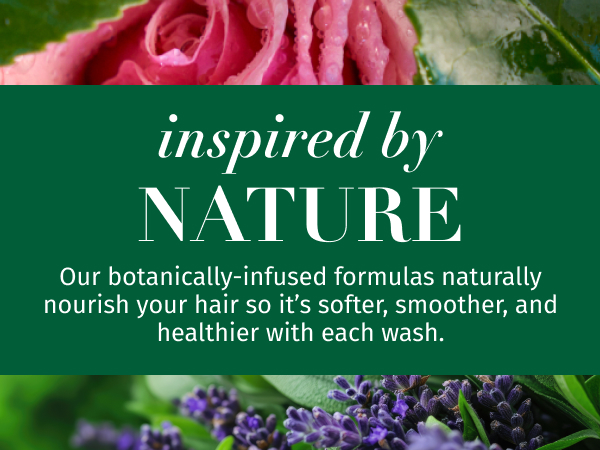 Inspired by nature; botanically-infused formulas naturally nourish your hair so it's softer