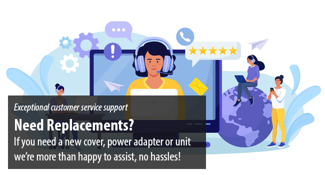 Exceptional customer support, we'll replace units or accessories, no hassles!
