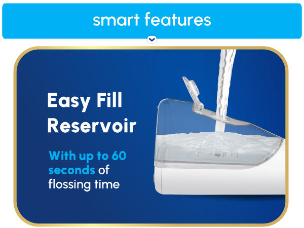 Image of water flosser reservoir with text that says Easy Fill Reservoir with up to 60 seconds