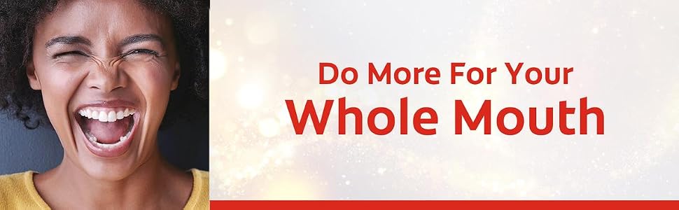 Do more for your whole mouth
