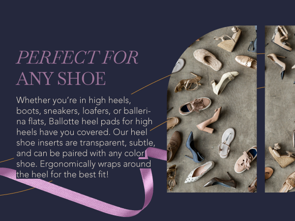 Use Ballotte Heel Cushion Inserts with any shoe