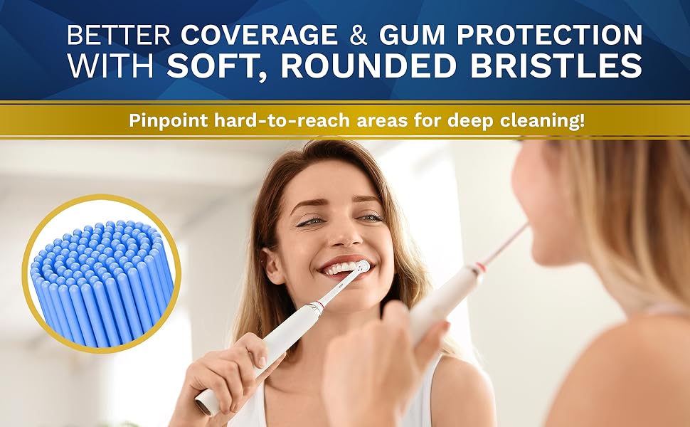 better coverage & gum protection with soft rounded bristles