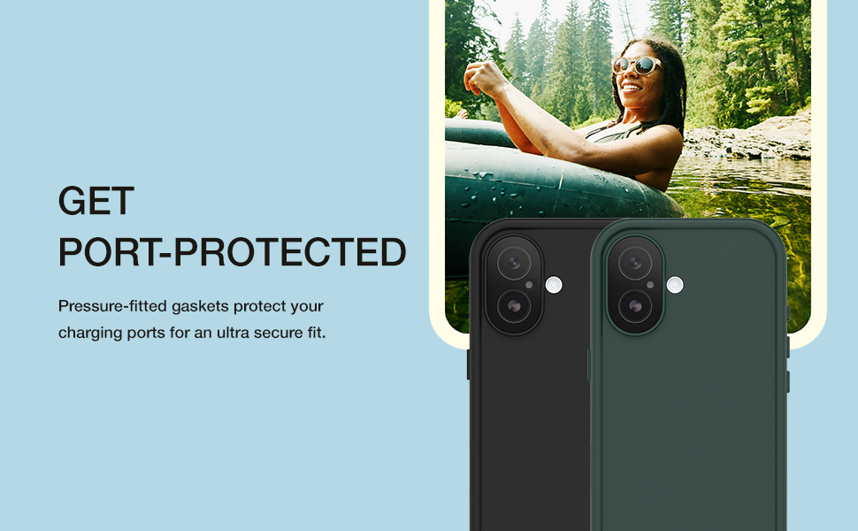 Get port-protected. Prssure-fitted gaskets protect your charging ports for an ultra secure fit.