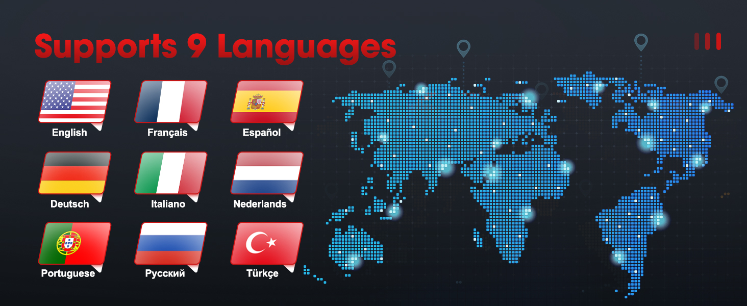 Supports 9 Languages:English,Français,Español,Deutsch,Italiano,Nederlands,Portuguese,??????? ,Türkçe