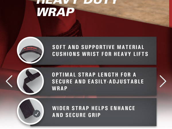Soft and supportive material cushions wrist; optimal strap length; wider strap secures grip