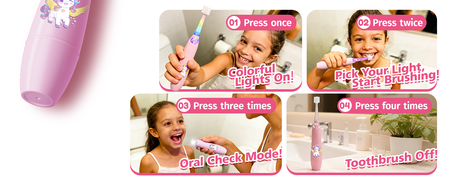 Press once Colorful Lights On Press twice Pick Your Light, Start Brushing Press three Oral Checkmode